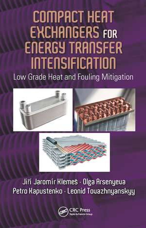 Compact Heat Exchangers for Energy Transfer Intensification: Low Grade Heat and Fouling Mitigation de Jiri Jaromir Klemes