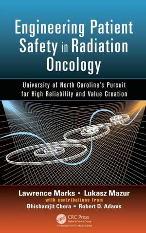 Engineering Patient Safety in Radiation Oncology: University of North Carolina’s Pursuit for High Reliability and Value Creation de Lawrence Marks