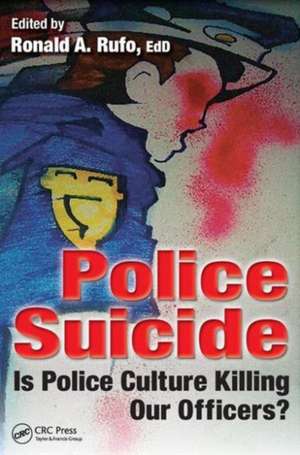 Police Suicide: Is Police Culture Killing Our Officers? de Ronald A. Rufo