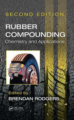 Rubber Compounding: Chemistry and Applications, Second Edition de Brendan Rodgers