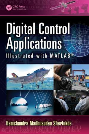 Digital Control Applications Illustrated with MATLAB® de Hemchandra Madhusudan Shertukde