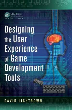 Designing the User Experience of Game Development Tools de David Lightbown