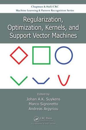 Regularization, Optimization, Kernels, and Support Vector Machines de Johan A.K. Suykens