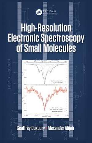 High Resolution Electronic Spectroscopy of Small Molecules de Geoffrey Duxbury