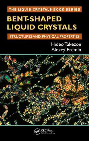 Bent-Shaped Liquid Crystals: Structures and Physical Properties de Hideo Takezoe