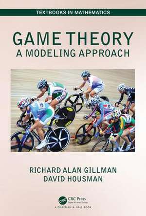 Game Theory: A Modeling Approach de Richard Alan Gillman