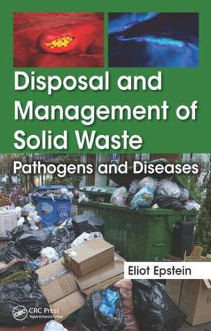 Disposal and Management of Solid Waste: Pathogens and Diseases de Eliot Epstein