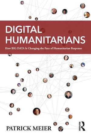 Digital Humanitarians: How Big Data Is Changing the Face of Humanitarian Response de Patrick Meier