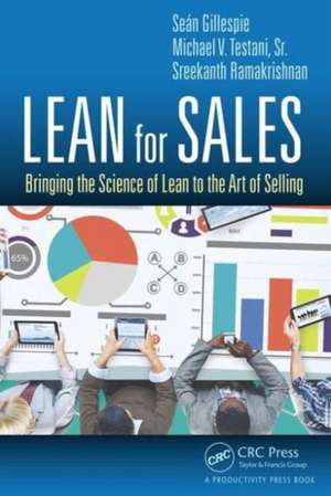 Lean for Sales: Bringing the Science of Lean to the Art of Selling de Sean Gillespie