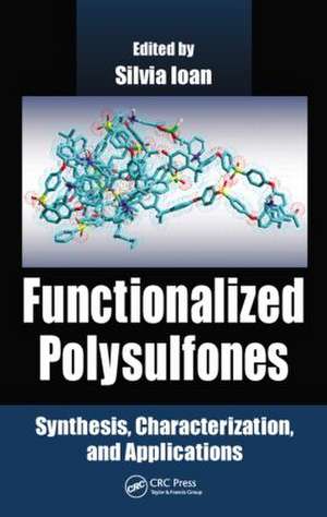 Functionalized Polysulfones: Synthesis, Characterization, and Applications de Silvia Ioan