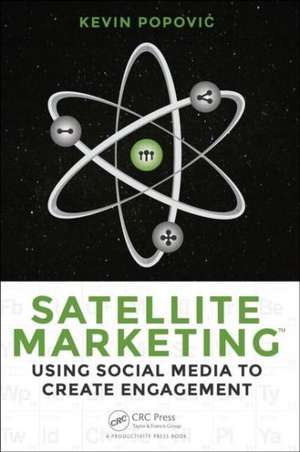 Satellite Marketing: Using Social Media to Create Engagement de Kevin Popovic