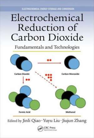 Electrochemical Reduction of Carbon Dioxide: Fundamentals and Technologies de Jinli Qiao