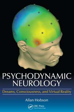 Psychodynamic Neurology: Dreams, Consciousness, and Virtual Reality de Allan Hobson