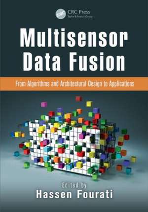 Multisensor Data Fusion: From Algorithms and Architectural Design to Applications de Hassen Fourati