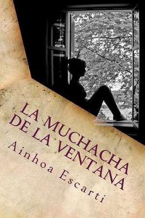 La Muchacha de La Ventana de Ainhoa Barcena Escarti