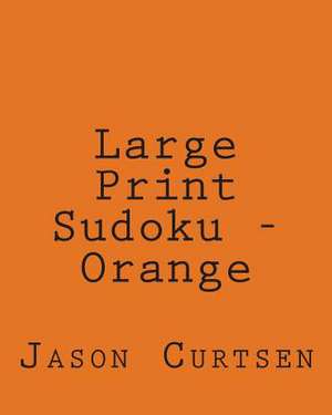 Large Print Sudoku - Orange de Jason Curtsen