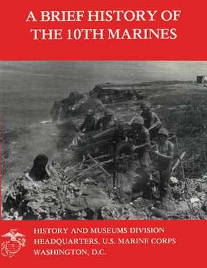 A Brief History of the 10th Marines de Maj David N. Buckner Usmc