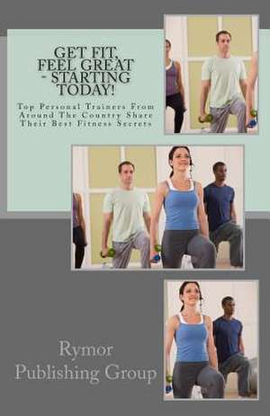 Get Fit, Feel Great - Starting Today! de Rymor Publishing Group