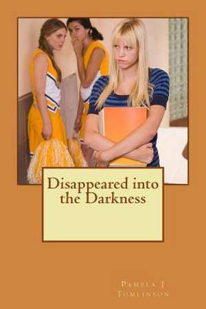 Disappeared Into the Darkness de Pamela J. Tomlinson