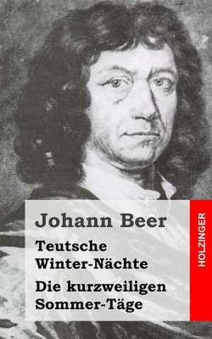 Teutsche Winter-Nachte / Die Kurzweiligen Sommer-Tage de Johann Beer