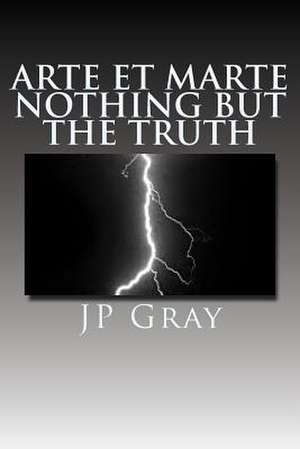 Arte Et Marte - Nothing But the Truth de J. P. Gray