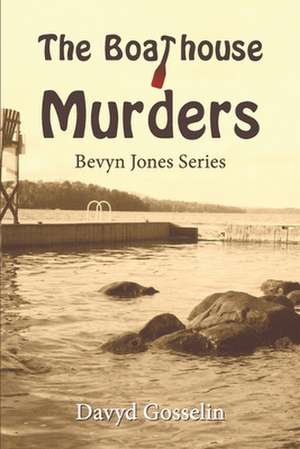 The Boathouse Murders de Davyd Gosselin