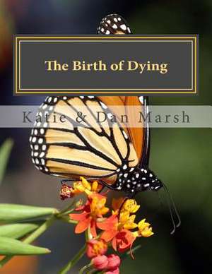 The Birth of Dying de Katie B. Marsh