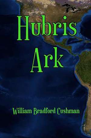 Hubris Ark de William Bradford Cushman