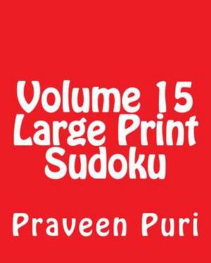 Volume 15 Large Print Sudoku de Praveen Puri