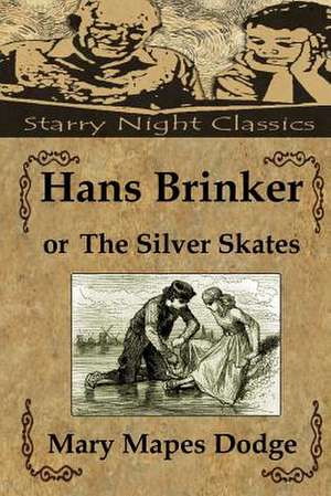 Hans Brinker, or the Silver Skates de Mary Mapes Dodge