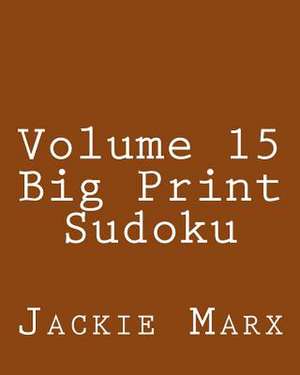 Volume 15 Big Print Sudoku de Jackie Marx