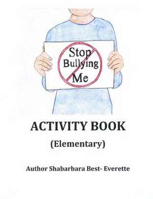 Stop Bullying Me Activity Book Elementary de Shabarbara Best- Everette