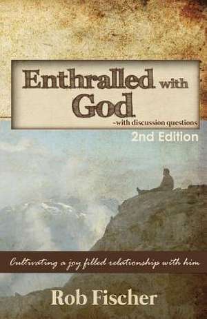 Enthralled with God with Discussion Questions de Rob Fischer