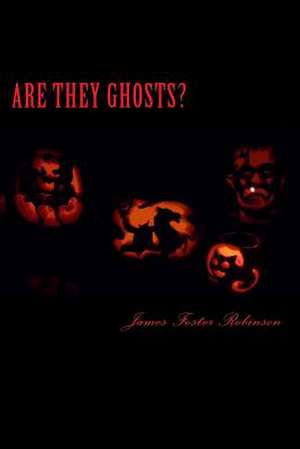 Are They Ghosts? de Robinson, James Foster