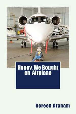 Honey, We Bought an Airplane de Doreen Joy Graham