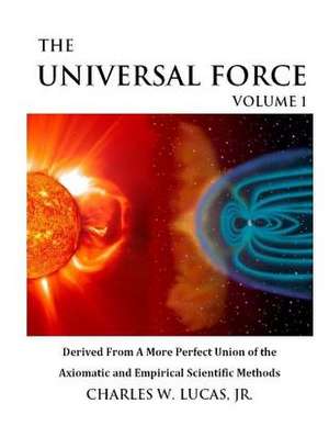 The Universal Force Volume 1 de MR Charles W. Lucas Jr