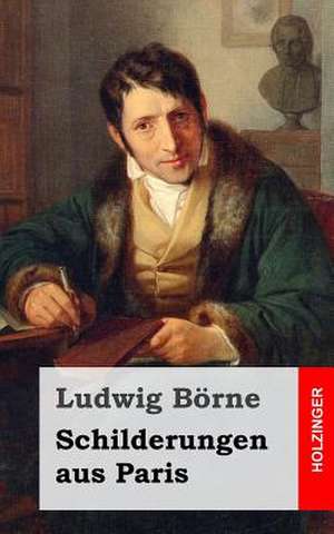 Schilderungen Aus Paris de Ludwig Borne