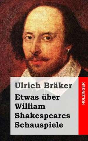 Etwas Uber William Shakespeares Schauspiele de Ulrich Braker