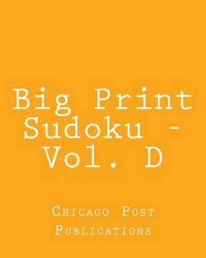 Big Print Sudoku - Vol. D de Chicago Post Publications