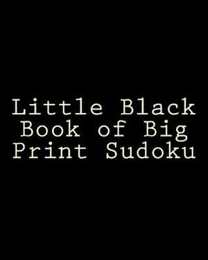 Little Black Book of Big Print Sudoku de Jason Curtsen