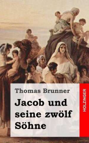 Jacob Und Seine Zwolf Sohne: A Collection of Stories for Naughty Boys and Girls de Thomas Brunner