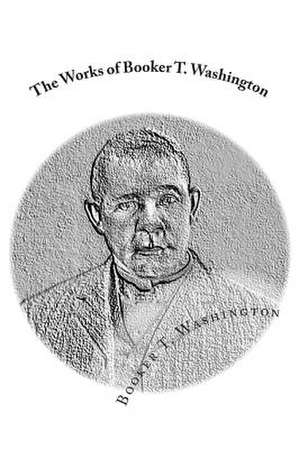 The Works of Booker T. Washington de Booker T. Washington