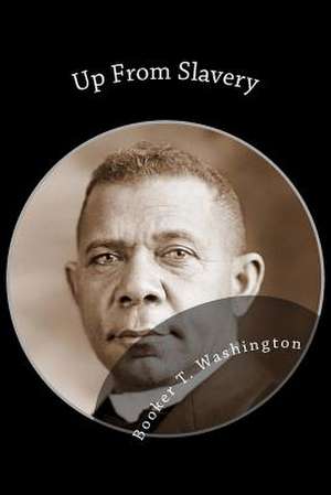 Up from Slavery de Booker T. Washington