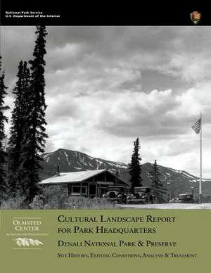 Cultural Landscape Report for Park Headquarters, Denali National Park de National Park Service