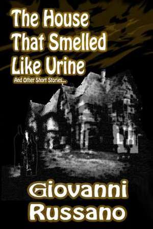 The House That Smelled Like Urine de Giovanni Russano