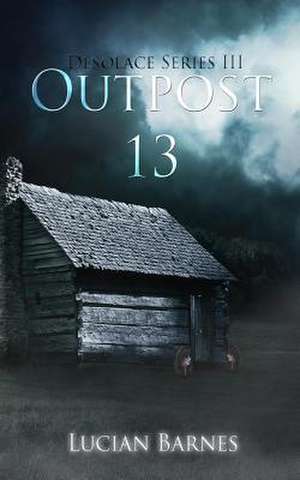 Outpost 13 de Lucian Barnes