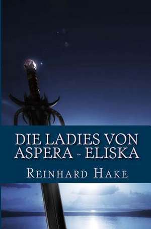 Die Ladies Von Aspera - Eliska de Reinhard Hake