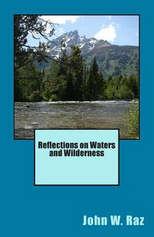 Reflections on Waters and Wilderness de John W. Raz