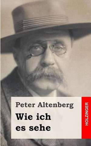 Wie Ich Es Sehe de Peter Altenberg