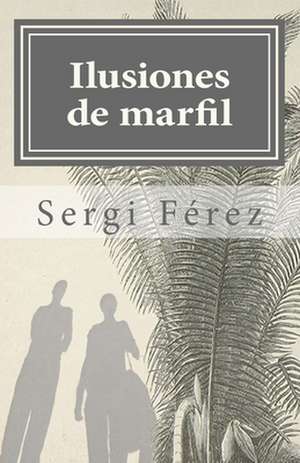 Ilusiones de Marfil de Sergi Ferez